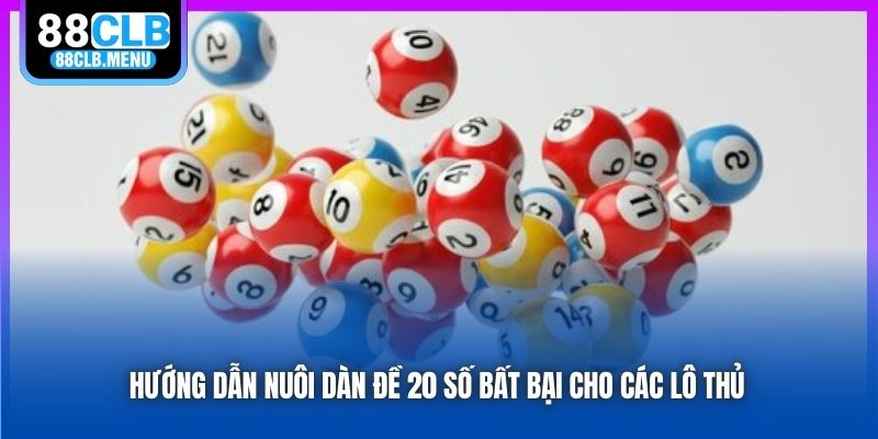 Hướng Dẫn Nuôi Dàn Đề 20 Số Bất Bại Cho Các Lô Thủ