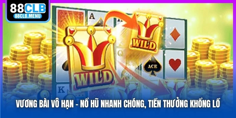 Vương Bài Vô Hạn - Nổ Hũ Nhanh Chóng, Tiền Thưởng Khổng Lồ