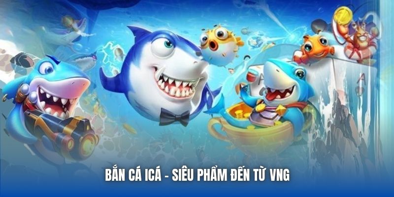 Bắn Cá iCá - siêu phẩm đến từ VNG
