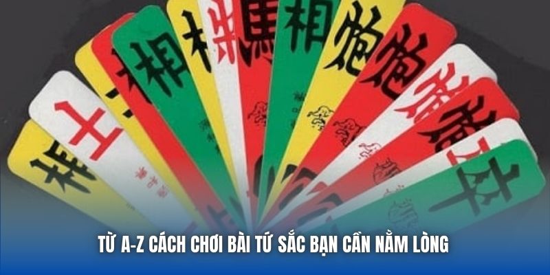 Từ A-Z cách chơi bài tứ sắc bạn cần nằm lòng 