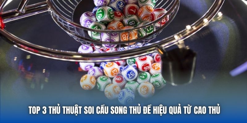 Top 3 thủ thuật soi cầu song thủ đề hiệu quả từ cao thủ